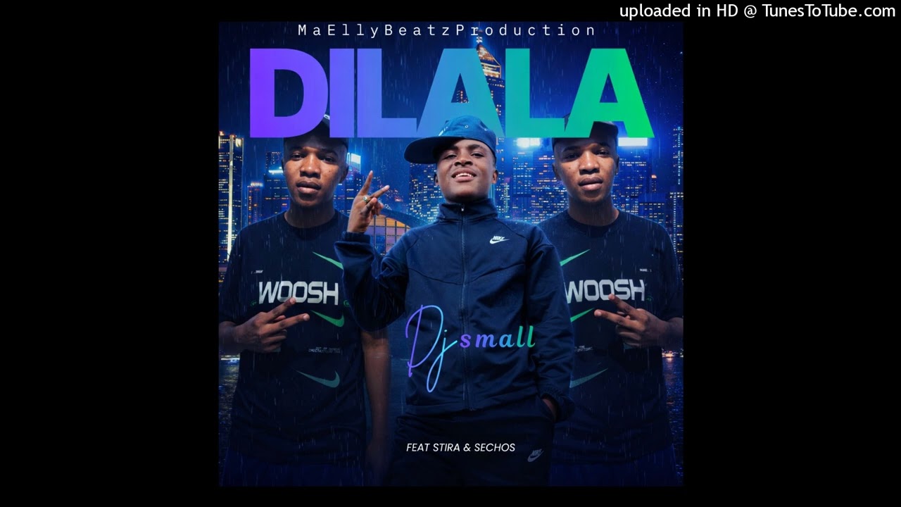 Dilala(feat. Stira &Sechos) Dj small x MaEllyBeatzProduction