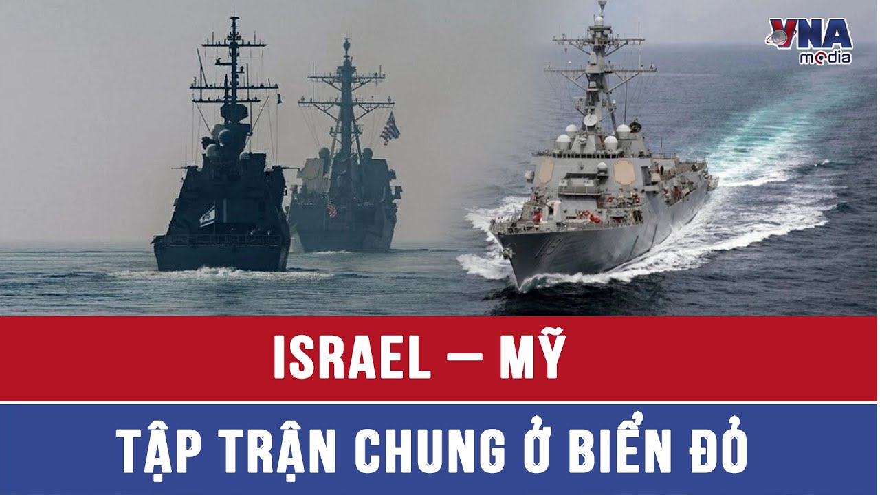 Israel – Mỹ tập trận chung ở Biển Đỏ - VNAMedia