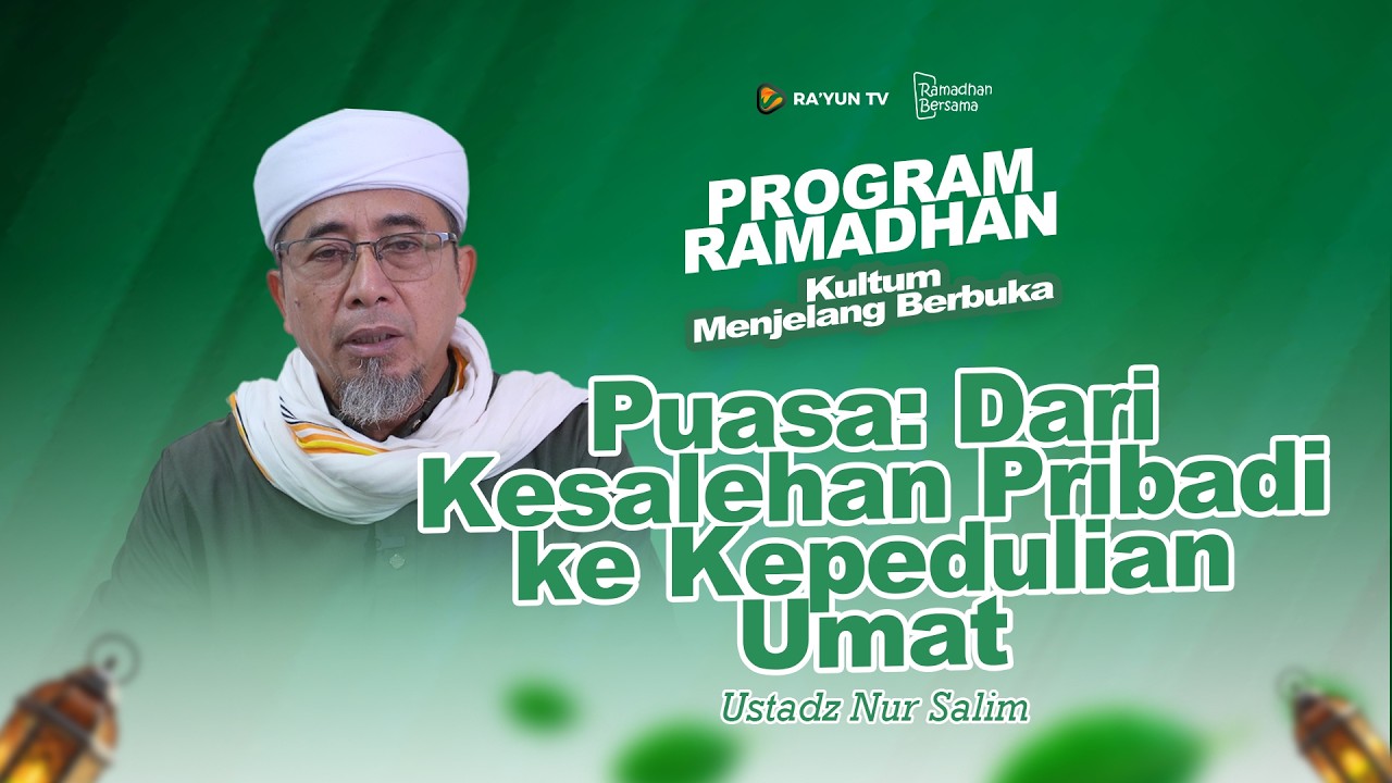 Puasa: Dari Kesalehan Pribadi ke Kepedulian Umat - Ustadz Nur Salim