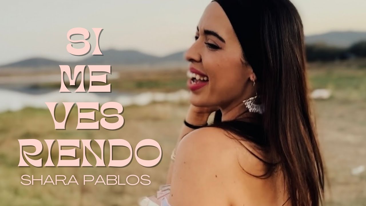 Shara Pablos - Si me ves riendo (Videoclip Oficial)
