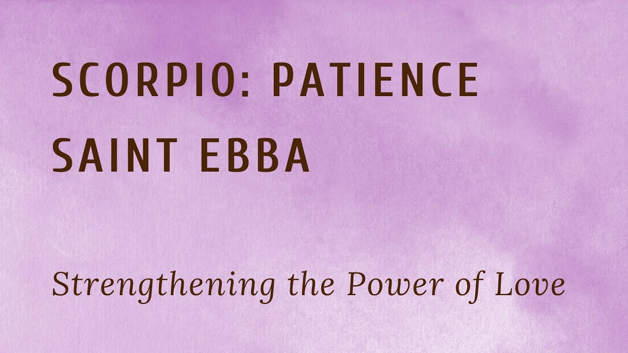 Scorpio: Patience | Saint Ebba