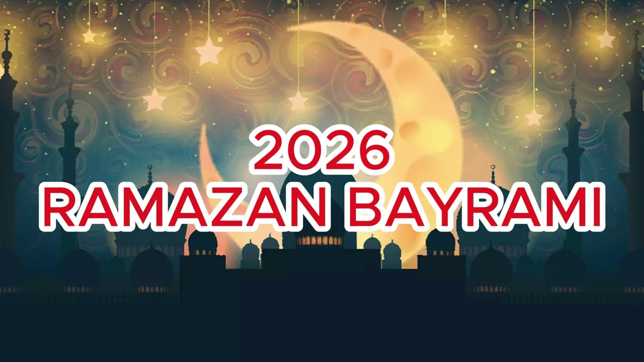 2026 Ramazan Bayramı (Şeker Bayramı) Ne Zaman?