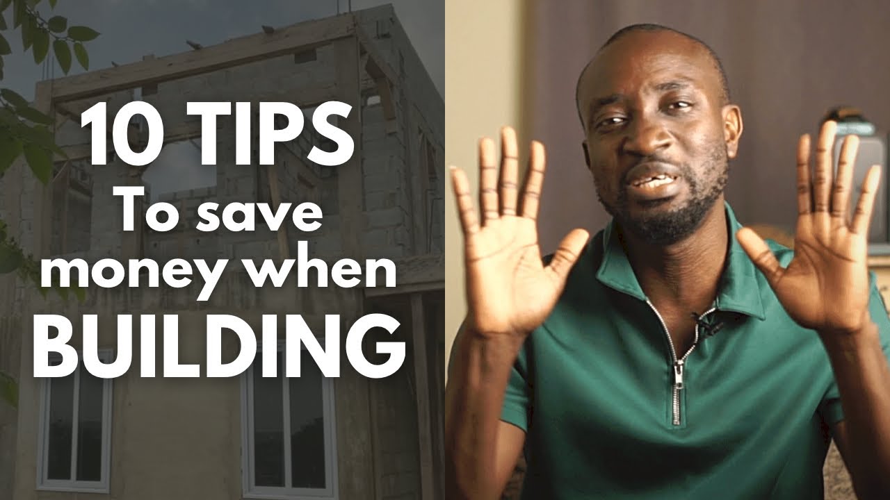 Building in Ghana - 10 tips to save money when building