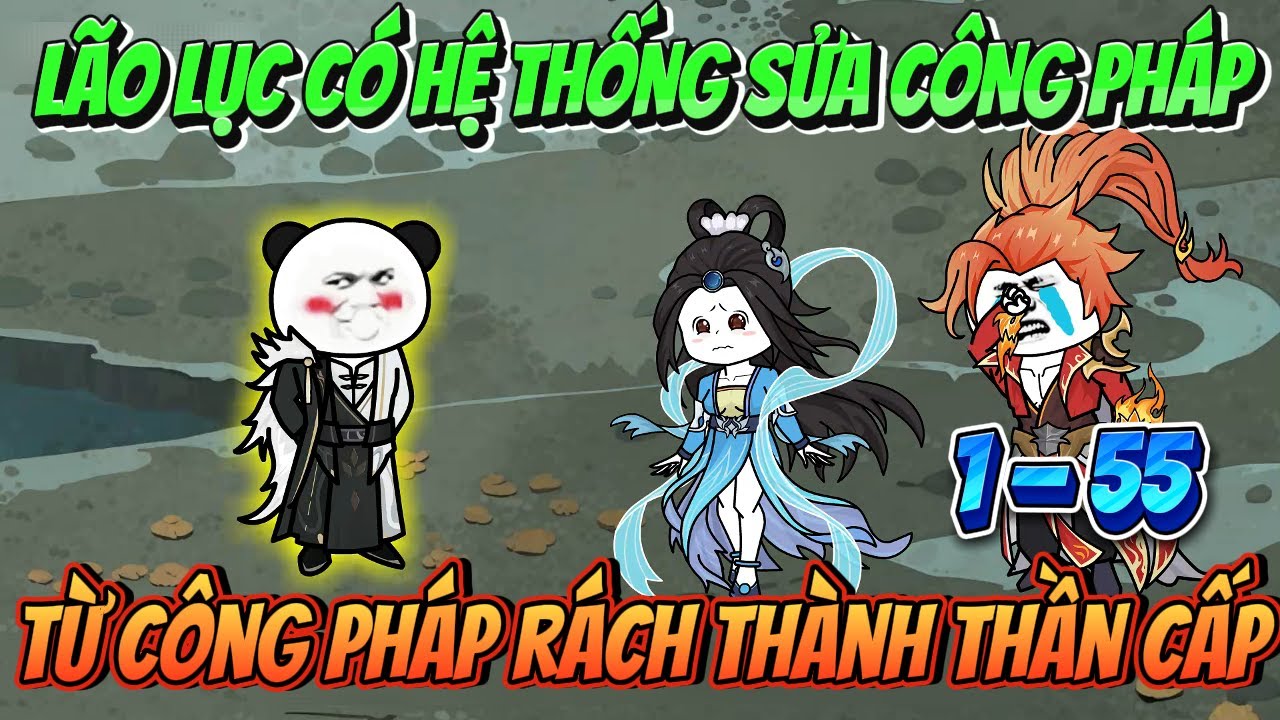 FULL ( TẬP 1-55 ) | LÃO LỤC CÓ HỆ THỐNG SỬA CÔNG PHÁP TỪ CÔNG PHÁP RÁCH THÀNH THẦN CẤP | MP VietSub