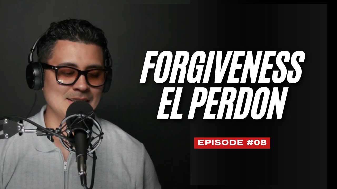 Forgiveness/el Perdon  | Ft. Samuel Ruada | Intimidad CDC Podcast #08