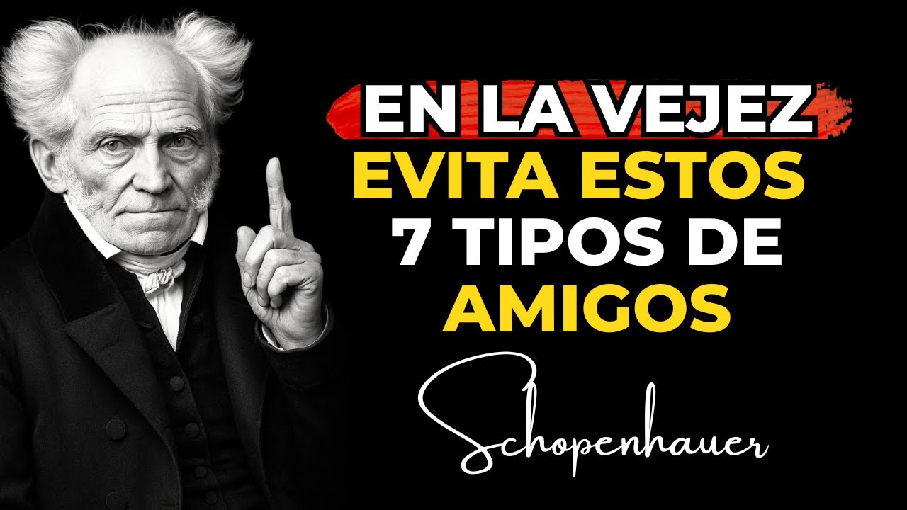 7 tipos de amigos que debes evitar en la vejez. Arthur Schopenhauer