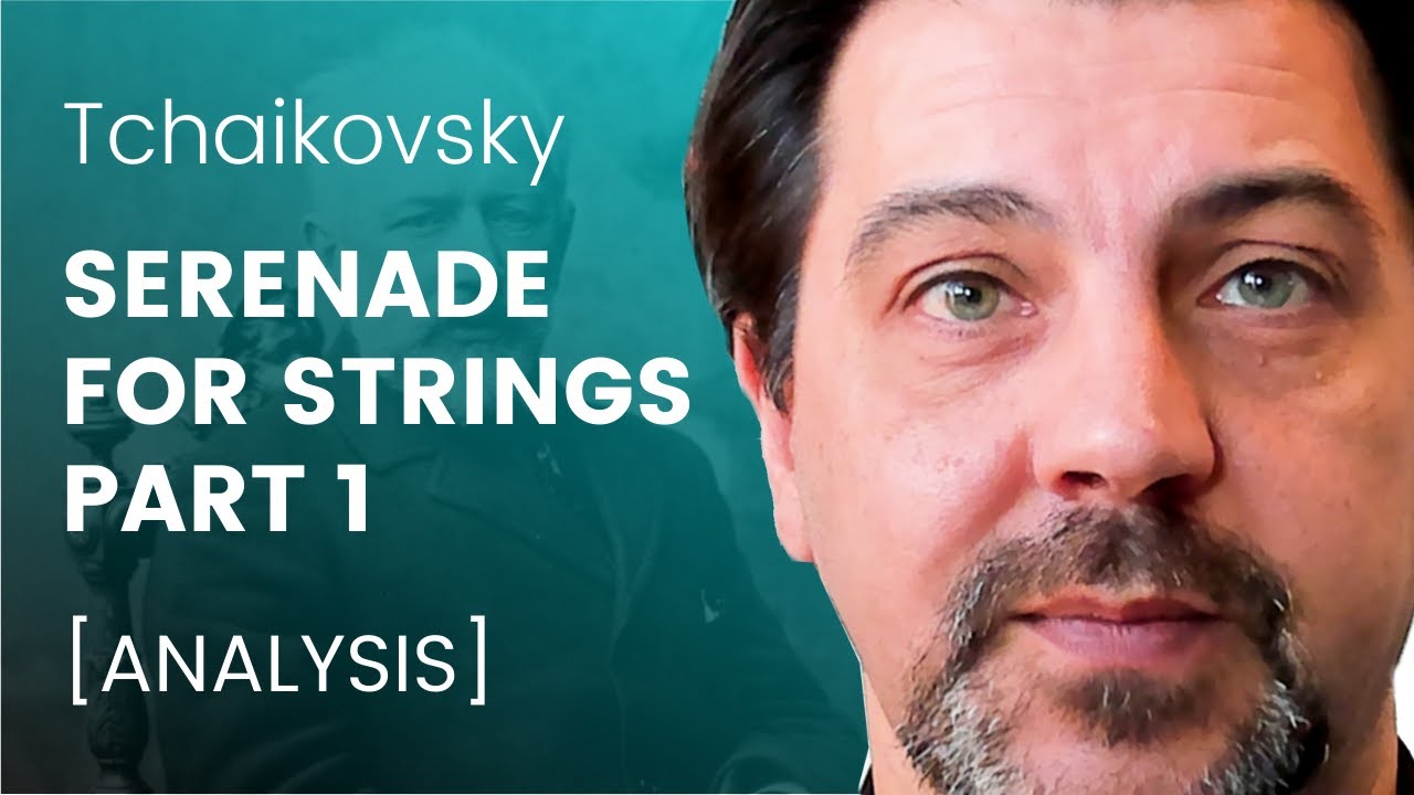Tchaikovsky - Serenade for strings PART 1 [ANALYSIS]