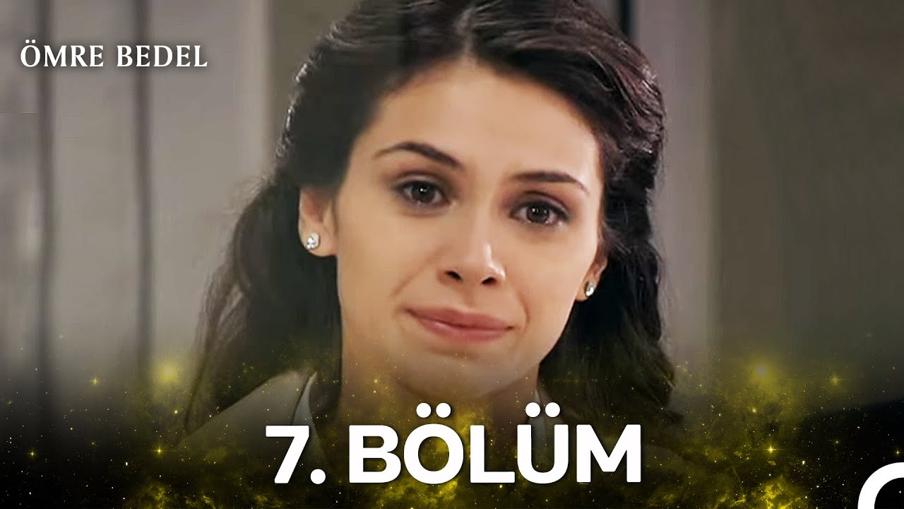 Ömre Bedel 7. Bölüm (HD KALİTE)