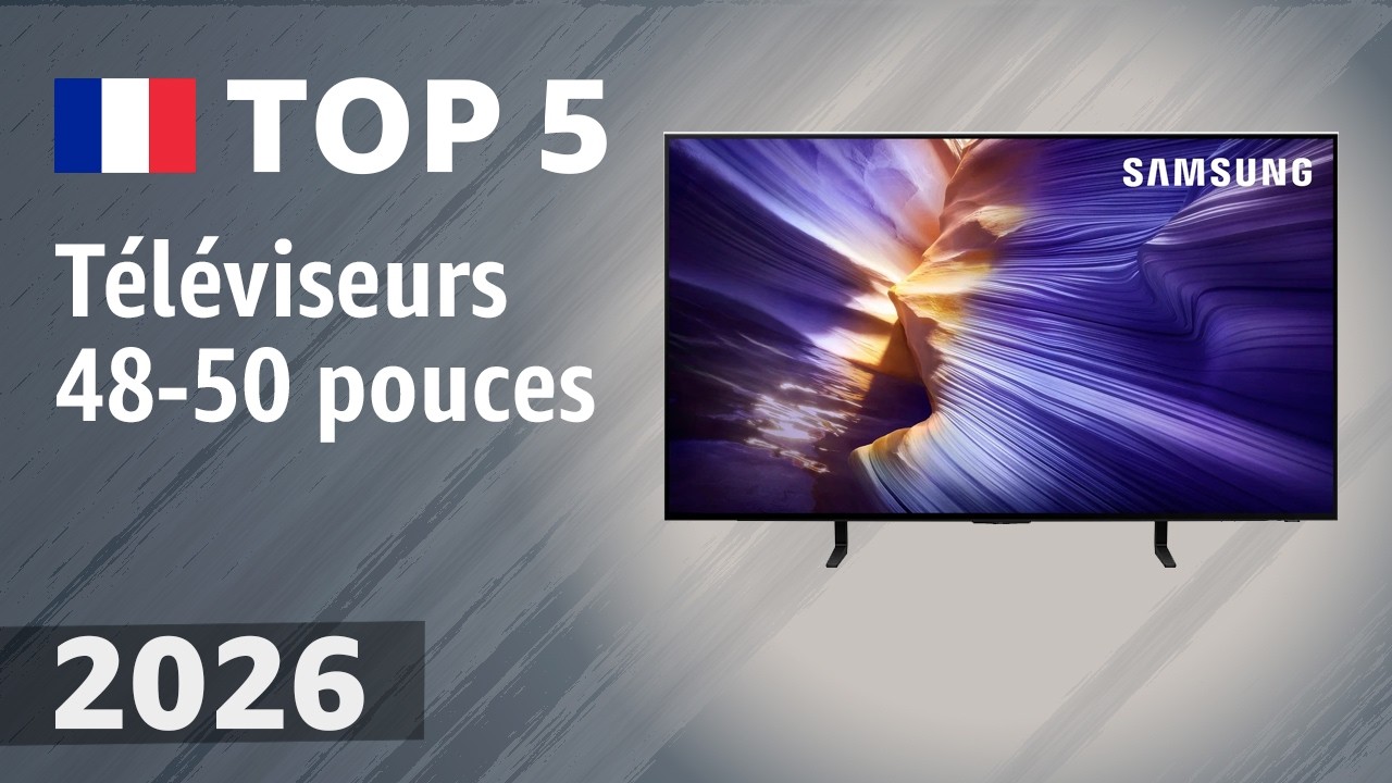 Téléviseurs 48-50 pouces 2026 : les 5 meilleurs