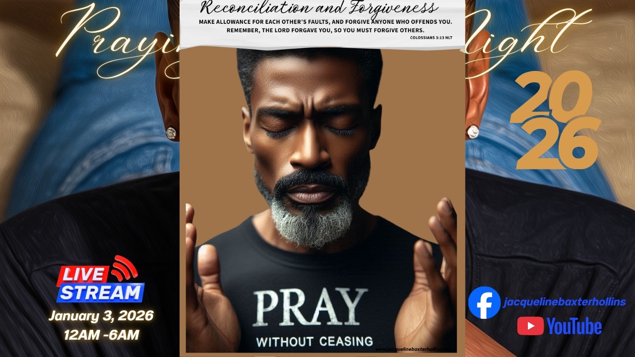 PRAYING THRU THE NIGHT, SESSION 3, RECONCILIATION, FORGIVENESS, PRAY FOR HEALING