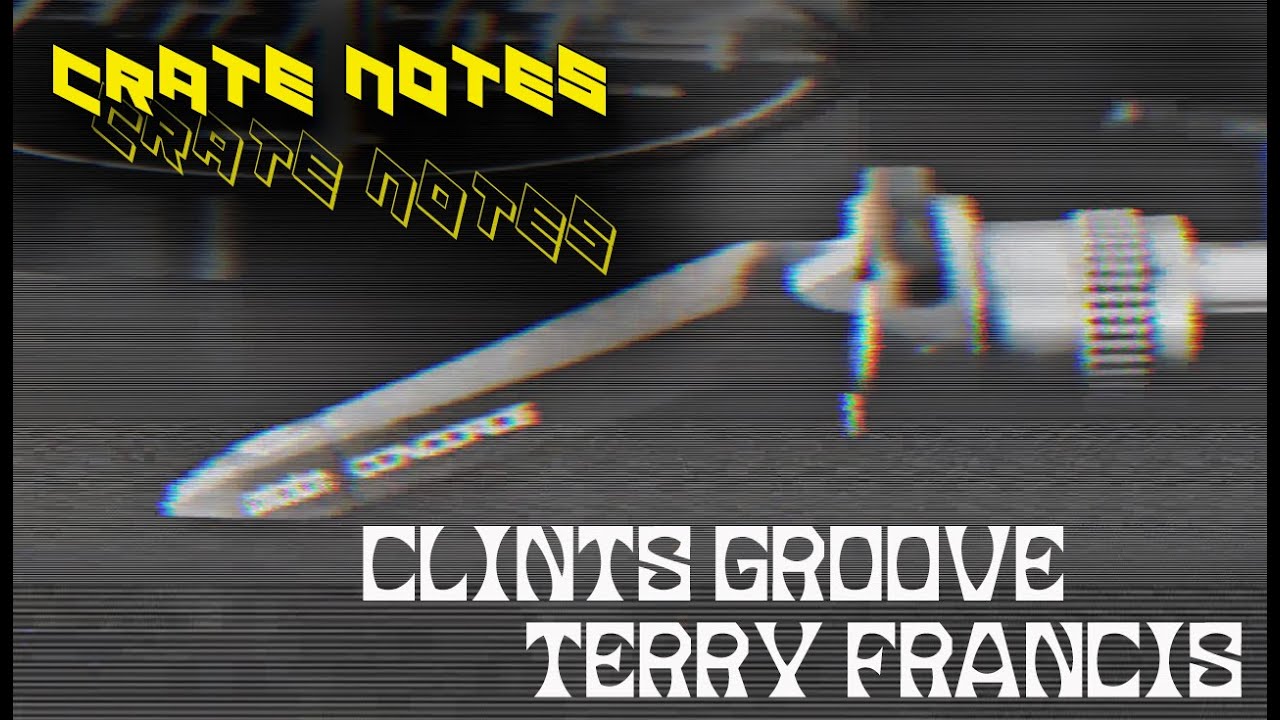 Terry Francis – Clint’s Groove | Crate Notes Episode 19