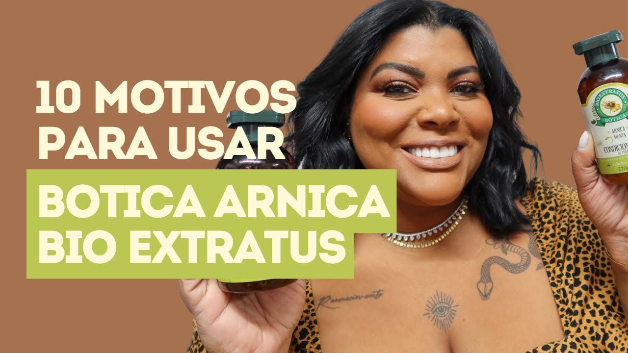 10 Motivos para Usar a linha Botica Arnica Bio Extratus