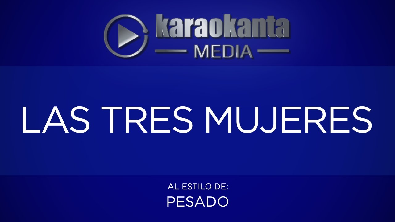 Karaokanta - Pesado - Las tres mujeres