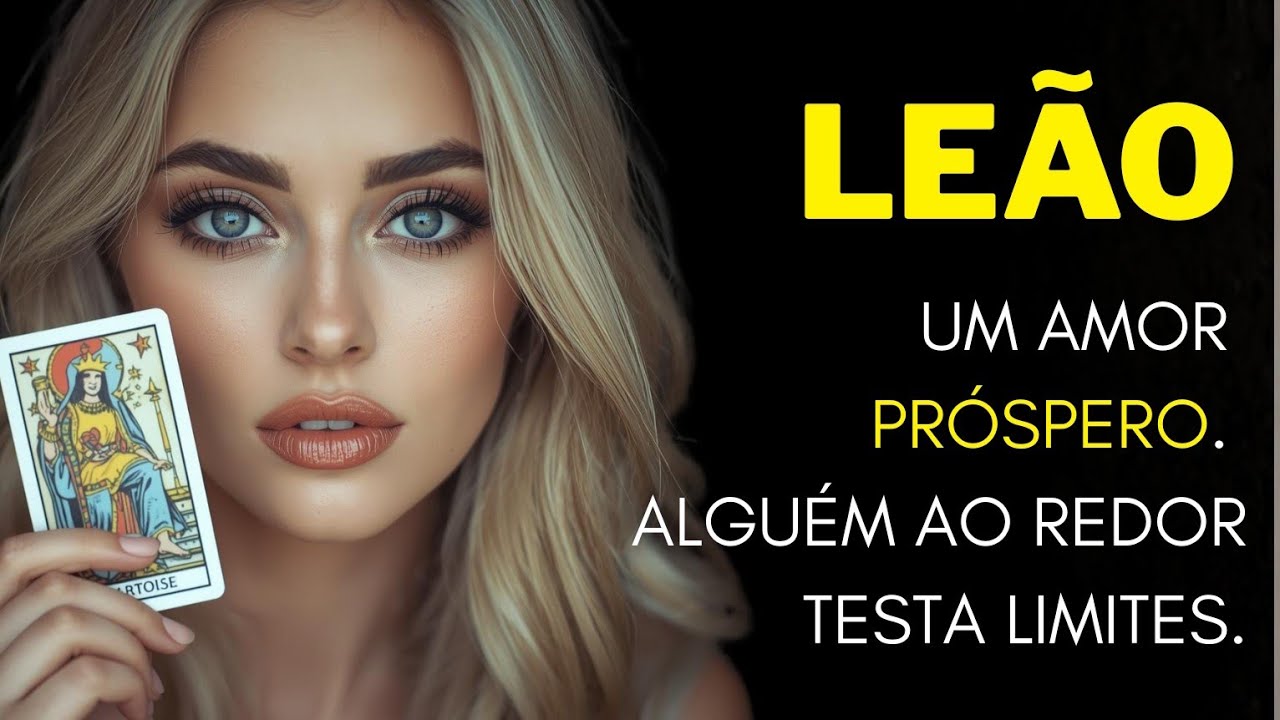 LEÃO ♌ UM AMOR PRÓSPERO. ALGUÉM AO REDOR TESTA LIMITES.