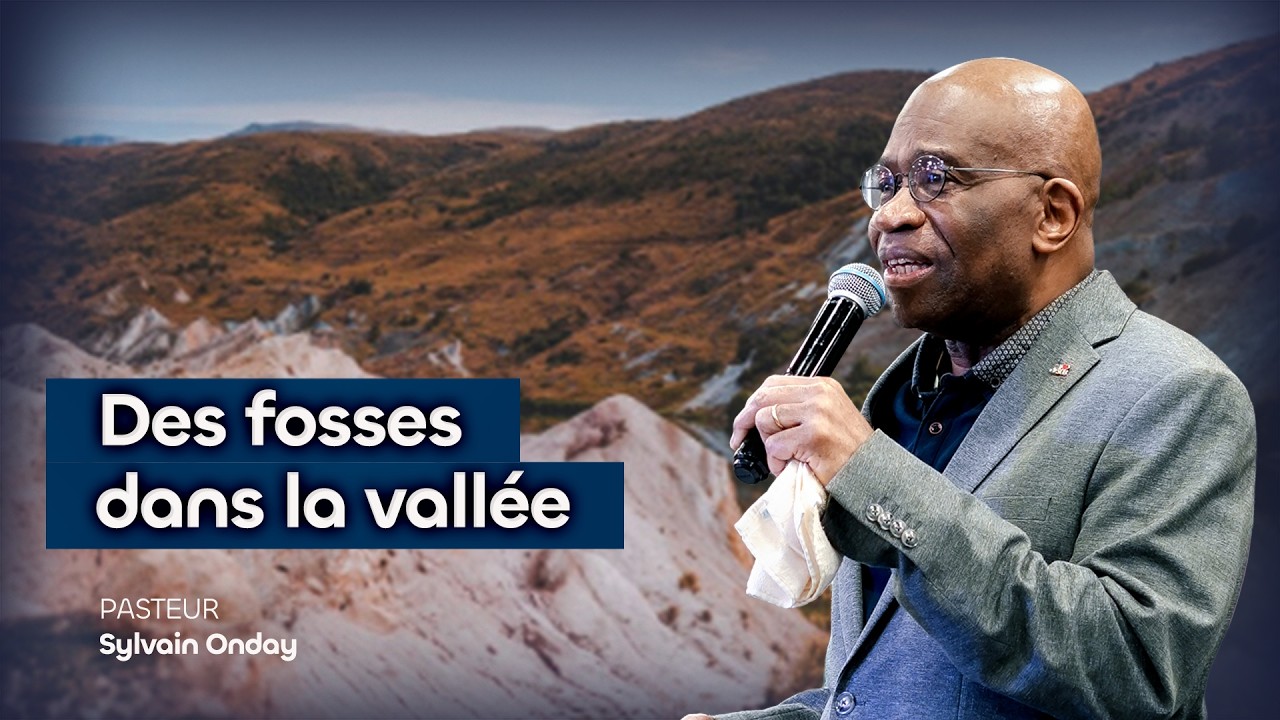 Des fosses dans la vallée | Pasteur Sylvain Onday