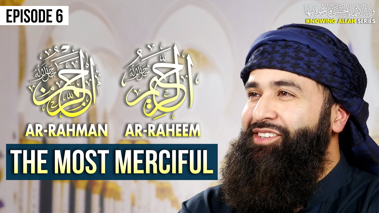 Ar-Rahman: The Most Merciful | 99 Names of Allah (Ep. 6)