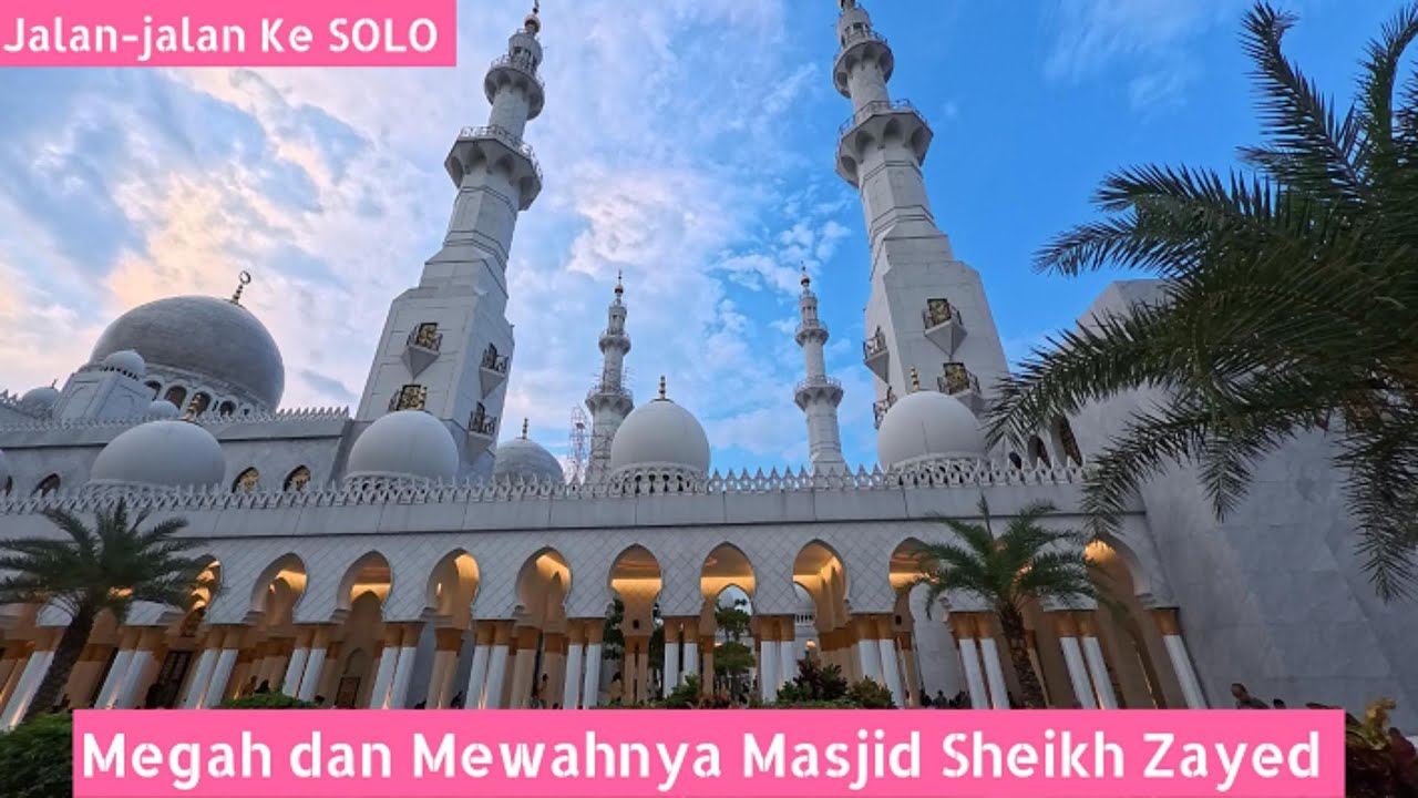 JELAJAH MASJID SHEIKH ZAYED SOLO | MELIHAT KEMEGAHAN MASJID SHEIKH ZAYED DI MALAM HARI