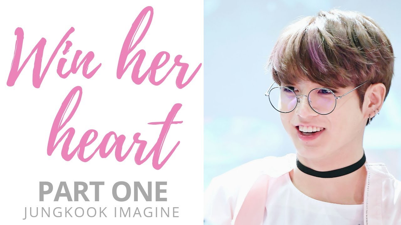 Win her heart ♥ | PART ONE Jungkook Imagine