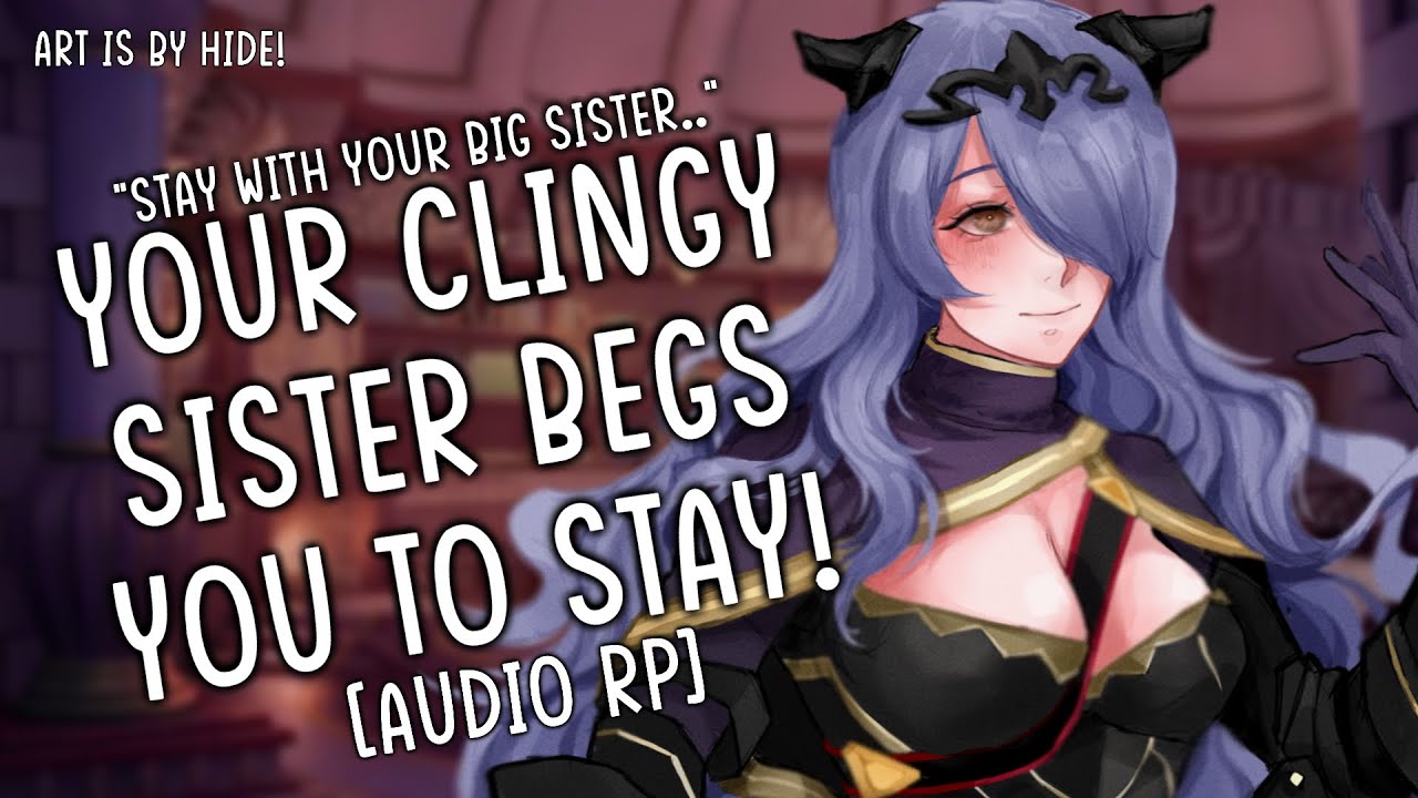 Your Clingy Big Sister Begs You To Stay..✨|| [Don't Leave Me] [Personal Attention] [F4A]