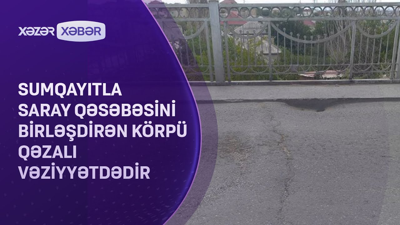Sumqayıtla Saray qəsəbəsini birləşdirən körpü qəzalı vəziyyətdədir