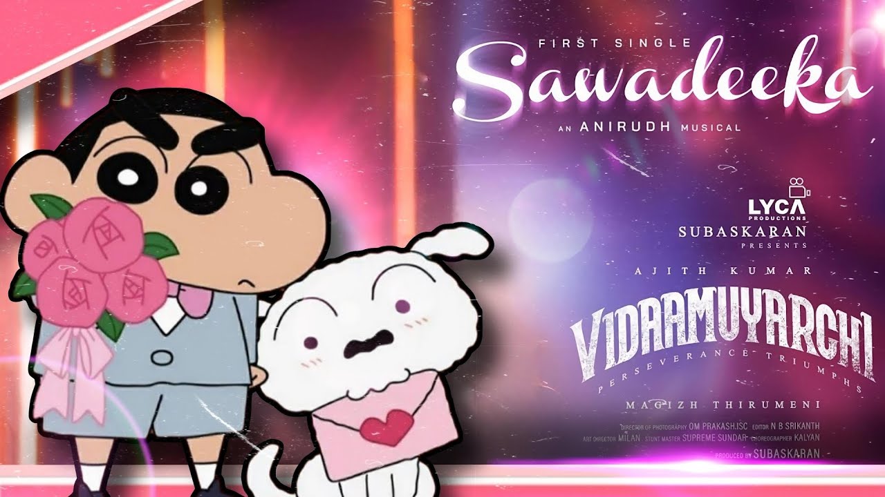 Vidaamuyarchi : Sawadeeka - Shinchan Edition || Ajith Kumar || Anirudh || Adhi's Media || Editzss