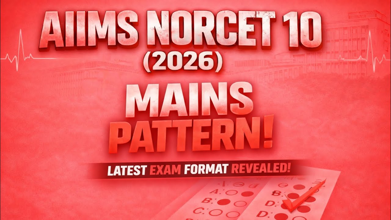 AIIMS NORCET 10 (2026) Mains Pattern | Complete Exam Structure and Marks 
