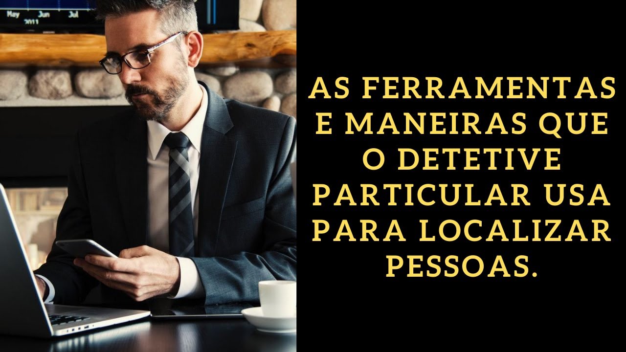 As ferramentas e maneiras que o Detetive Particular usa para localizar pessoas.