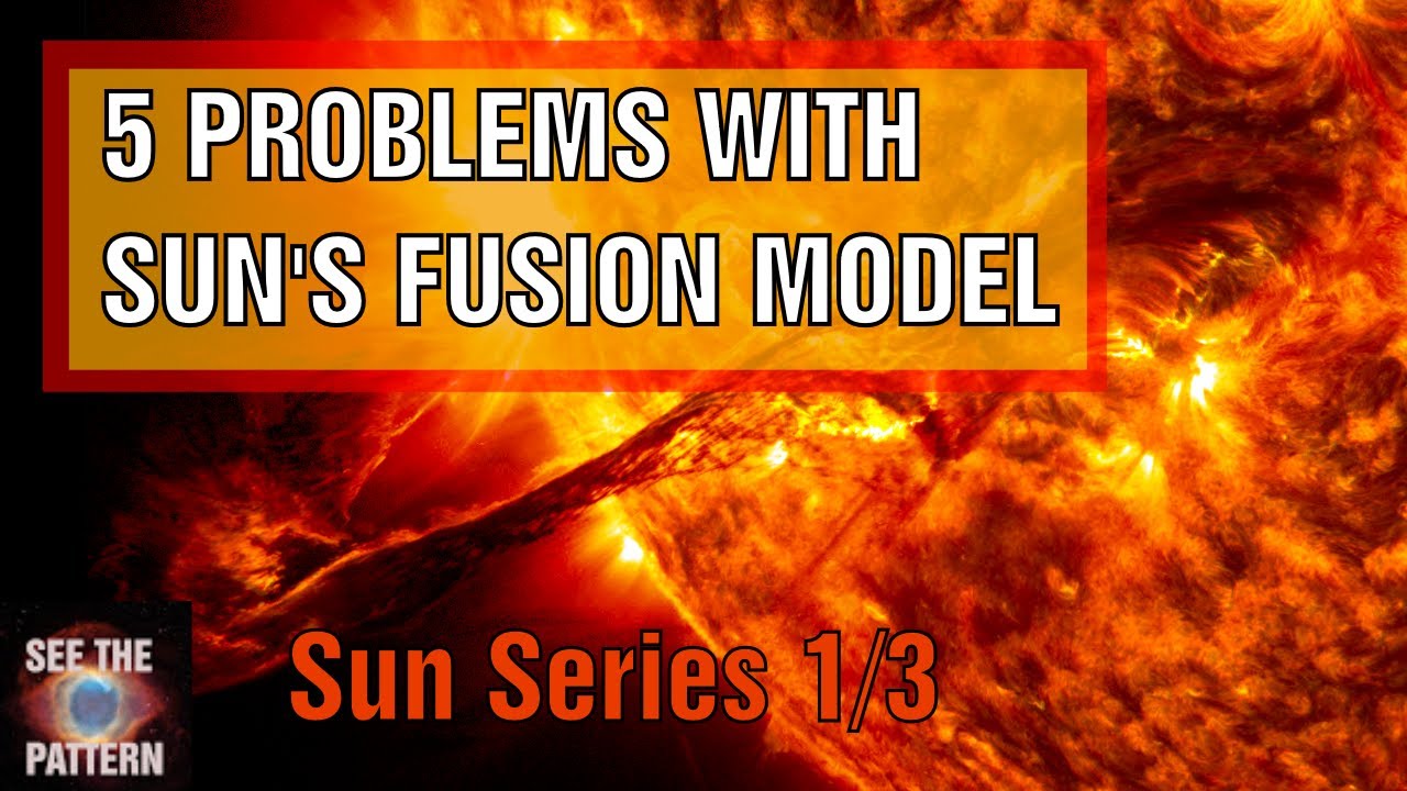 5 Reasons the Sun's Fusion model is wrong - Sun Series 1/3