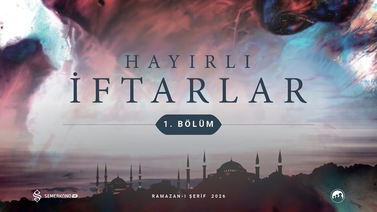 HAYIRLI İFTARLAR 2026 | 1. BÖLÜM | M. HALİL İBRAHİM ARSLAN VE M. YAKUP YAKUBOĞLU
