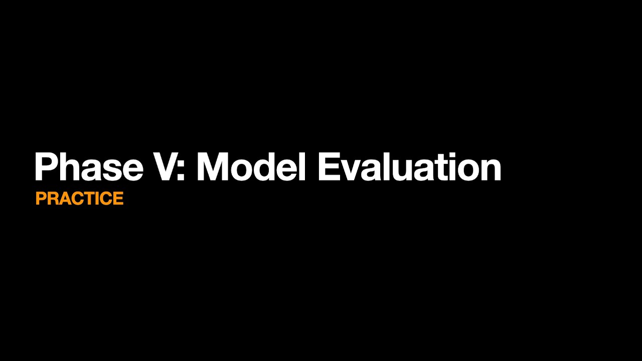 Phase V  Model Evaluation | PRACTICE