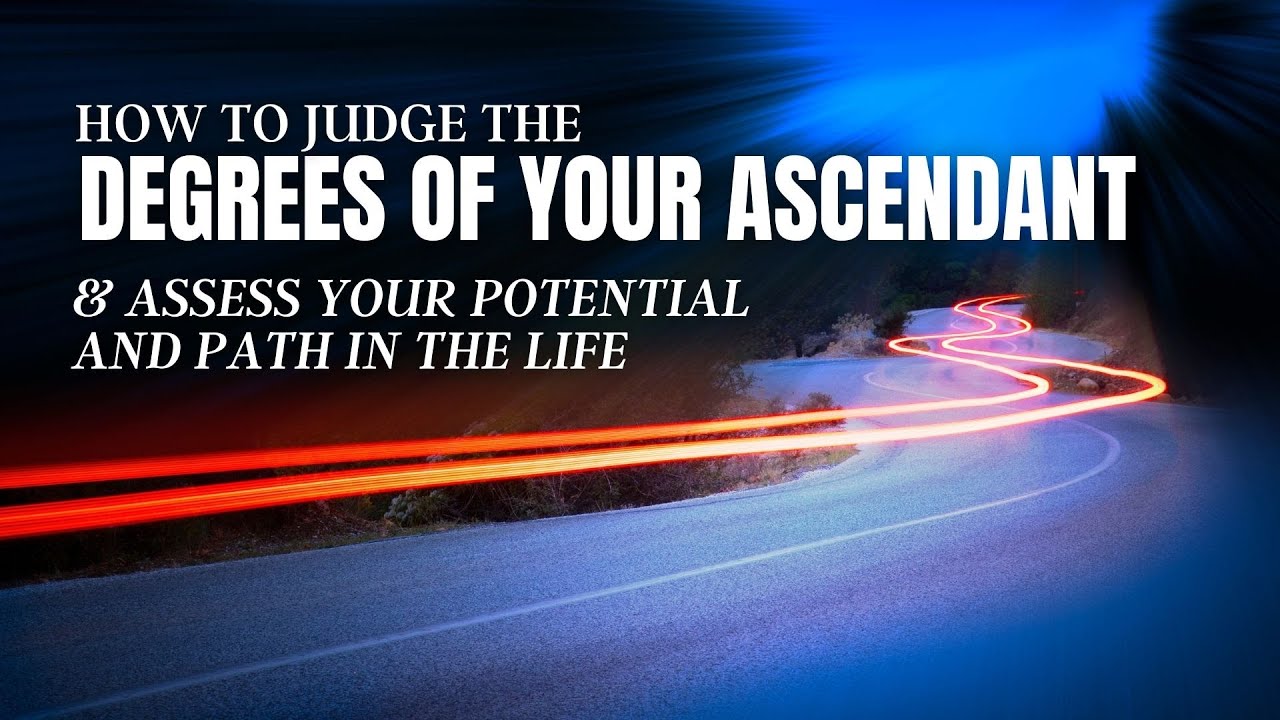 How to Judge the Degrees of your Ascendant - To decode your Life potential & Path through Astrology