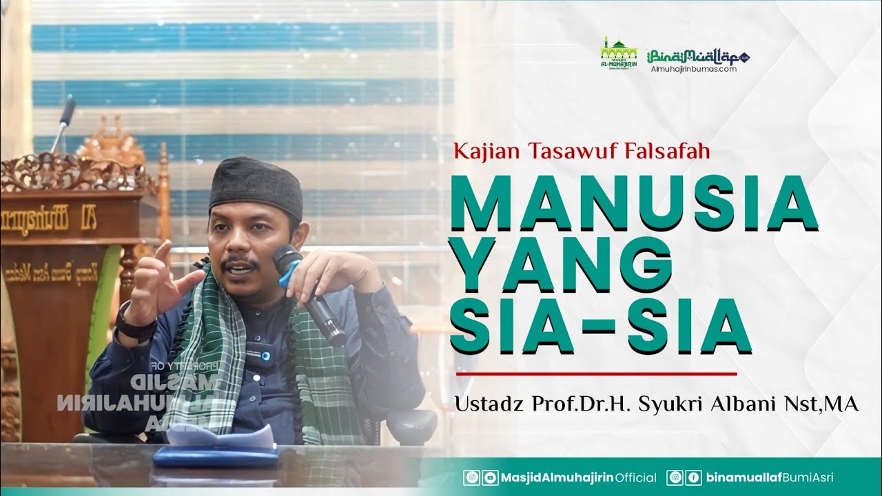Manusia yang sia-sia | Kajian Tasawuf Falsafah | Ustadz Prof.Dr.H. Syukri Albani Nst,MA