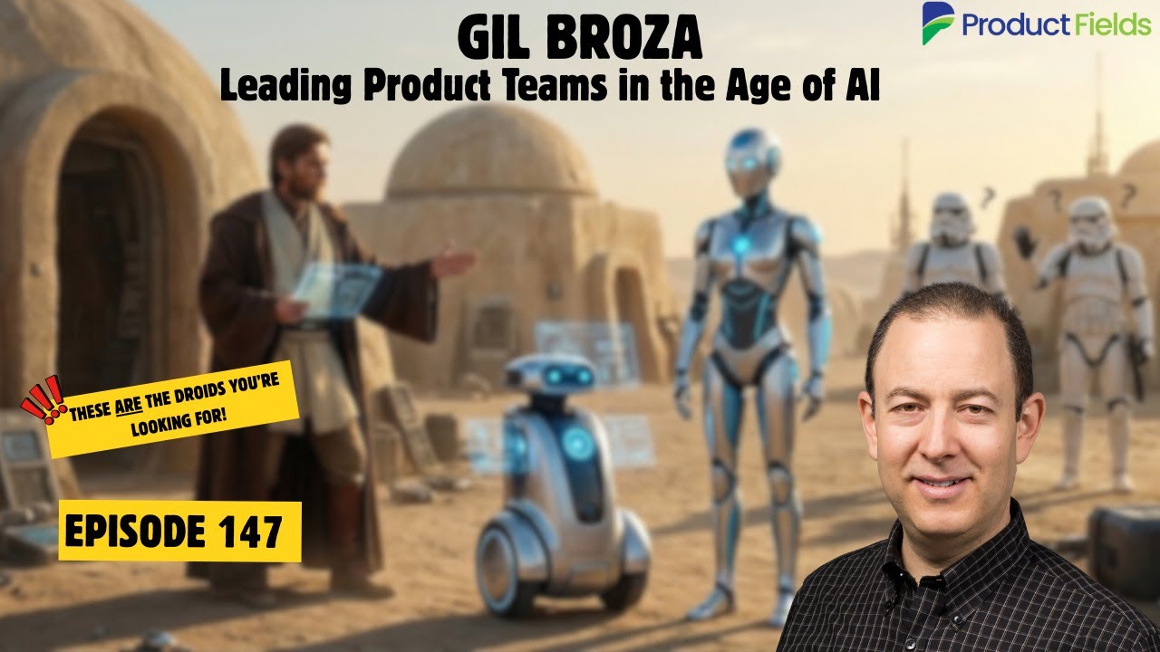 #147 Leading Product Teams in the Age of AI - With Gil Broza