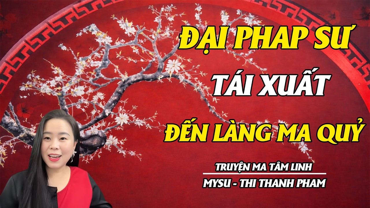 ĐẠI PHÁP SƯ TÁI XUẤT ĐẾN LÀNG MA QUỶ - TUYỂN TẬP TRUYỆN MA MỚI NHẤT CỦA MYSU - THI THANH PHẠM