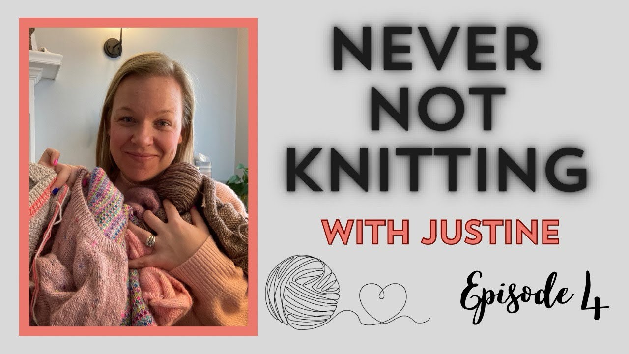 Never Not Knitting / Ep. 4 / All those sweater WIPs and a decision needs to be made