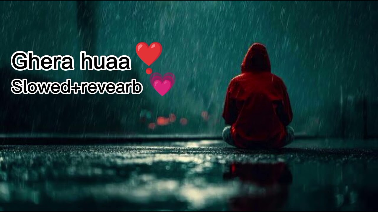 Ghera huaa slowed revearb lofi song love song Arijit Singh schet 