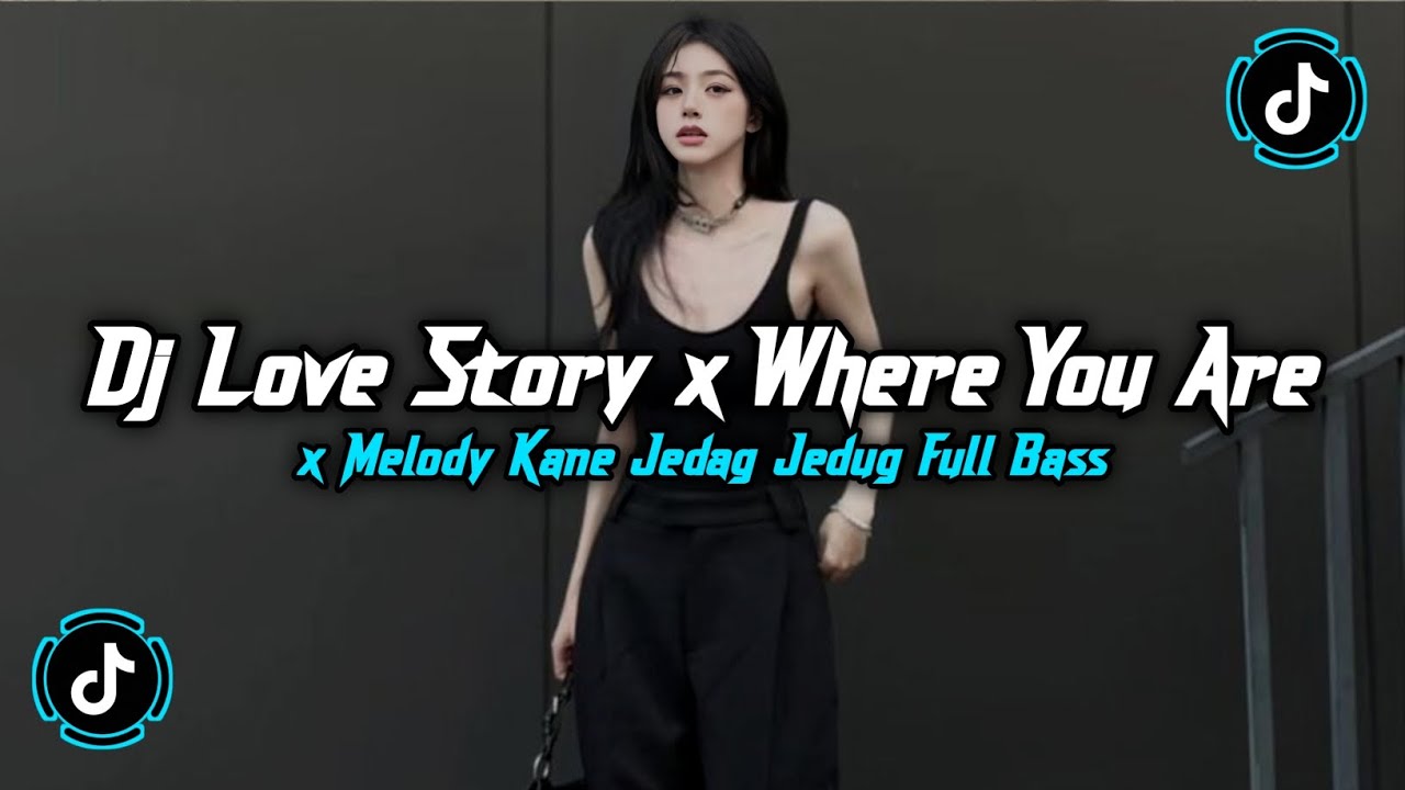 DJ LOVE STORY X WHERE YOU ARE X MELODY KANE X BBHC FULL BASS JEDAG JEDUG VIRAL TIKTOK TERBARU 2026 
