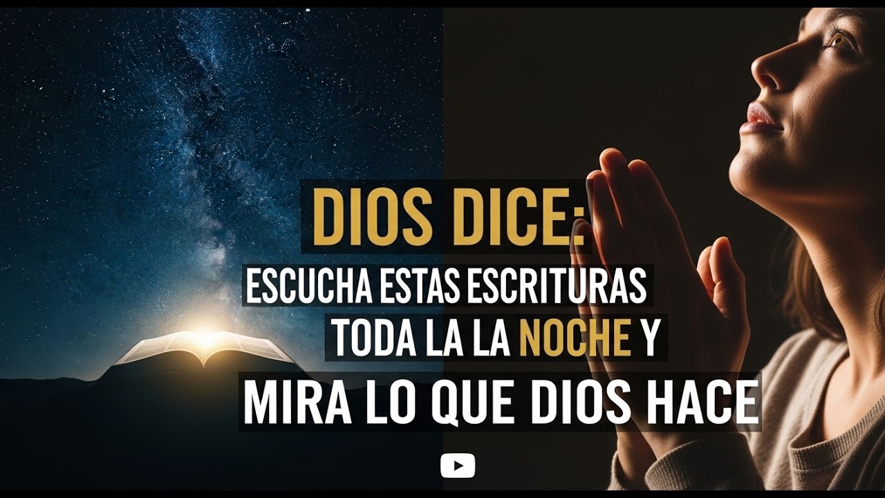 DIOS DICE: ESCUCHA ESTAS ESCRITURAS TODA LA NOCHE Y MIRA LO QUE DIOS HACE