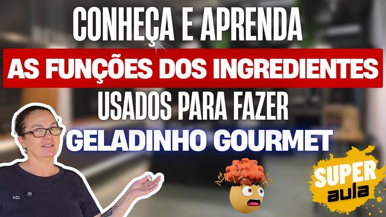 CONHEÇA E APRENDA AS FUNÇÕES DOS INGREDIENTES QUE SE USAM PARA FAZER GELADINHO GOURMET!