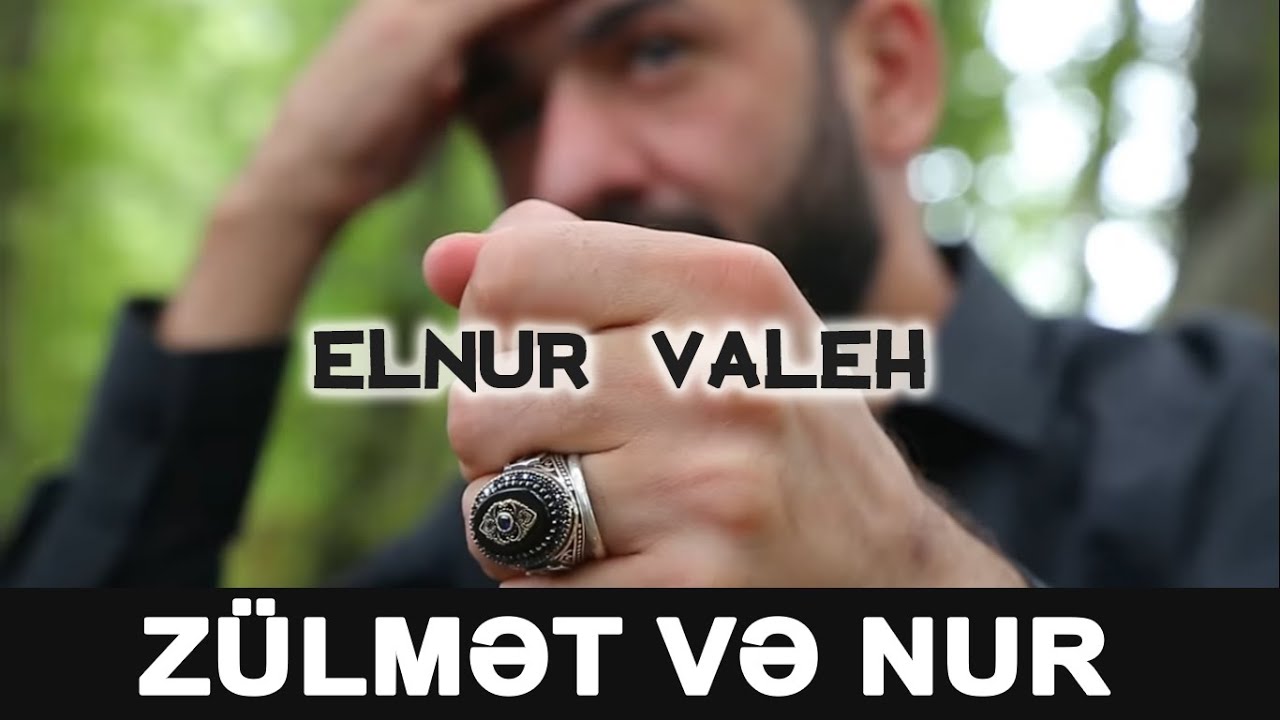 Elnur Valeh - Zulmet ve Nur (KLIP)