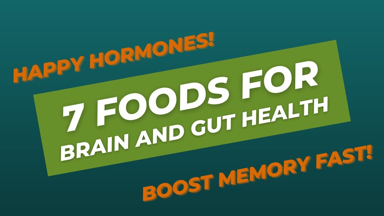 7 Foods for Brain and Gut Health - Memory Boost - Happy Hormones!