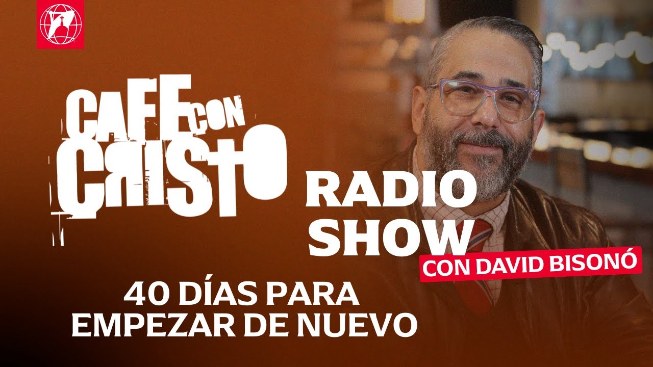 Café con Cristo Radio Show - 40 días para empezar de nuevo