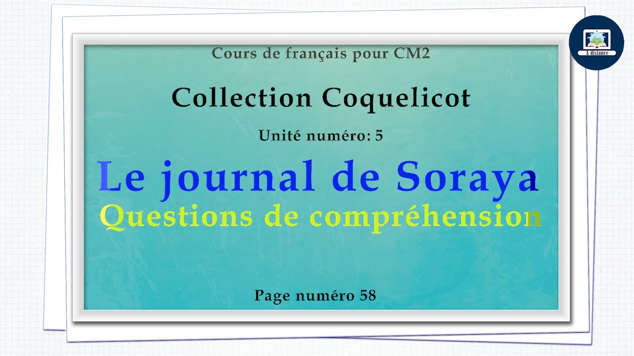 Le journal de Soraya   I  Questions de compréhension I Coquelicot CM2  I  page 58