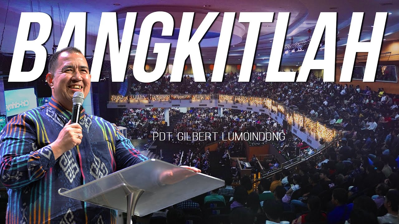KHOTBAH PDT. GILBERT LUMOINDONG - BANGKITLAH