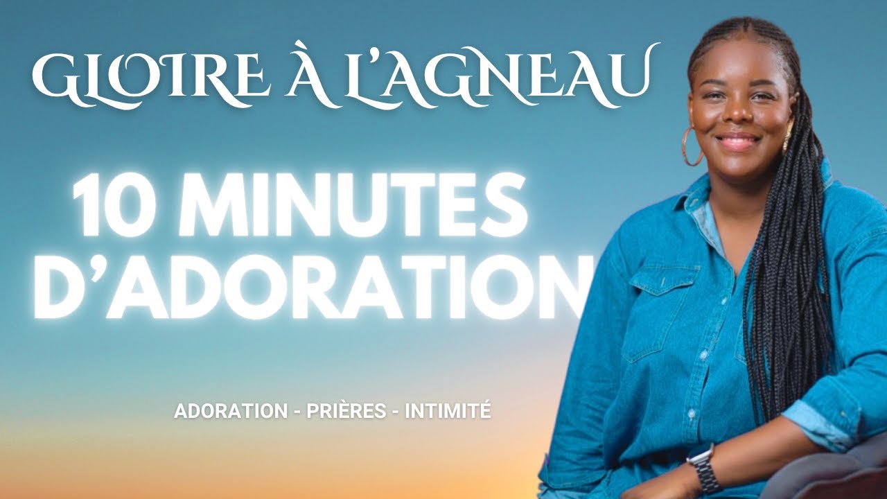 Gloire à L'Agneau - 10 minutes d'Adoration | Adoration - Prières - Intimité