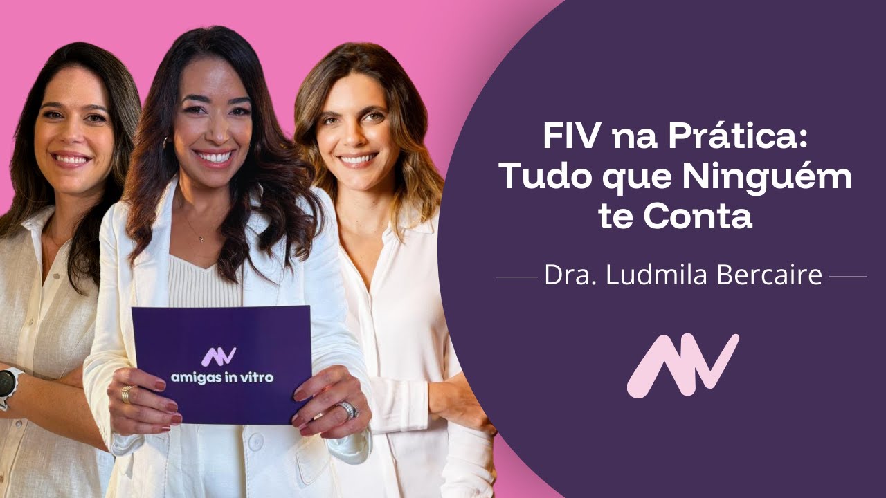 FIV na prática: tudo que ninguém te conta | AmigasInVitro 