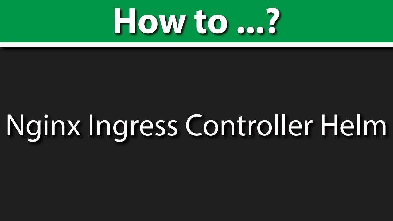Nginx Ingress Controller Helm 3 Install