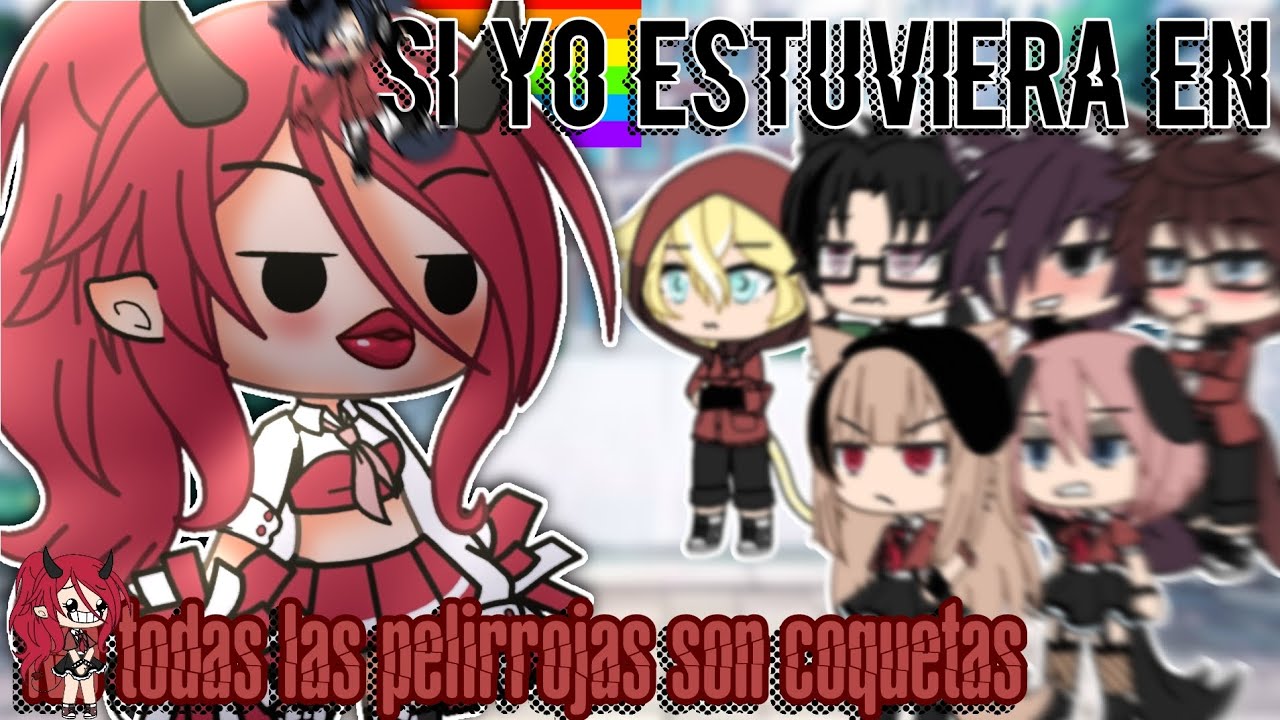 //😈💫SI YO ESTUVIERA EN NO TODAS LAS PELIRROJAS SON COQUETAS 👩🏻‍🦰🤪\\[🎀GACHA LIFE🎀]{100% COMEDIA😩💅}