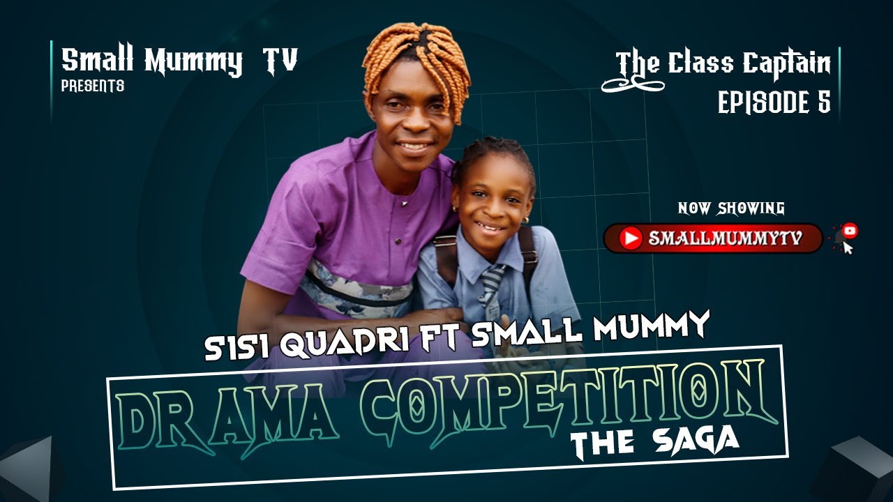 SISI QUADRI VS SMALL MUMMY [DRAMA COMPETITION] THE CLASS CAPTAIN SERIES (EPISODE 5)