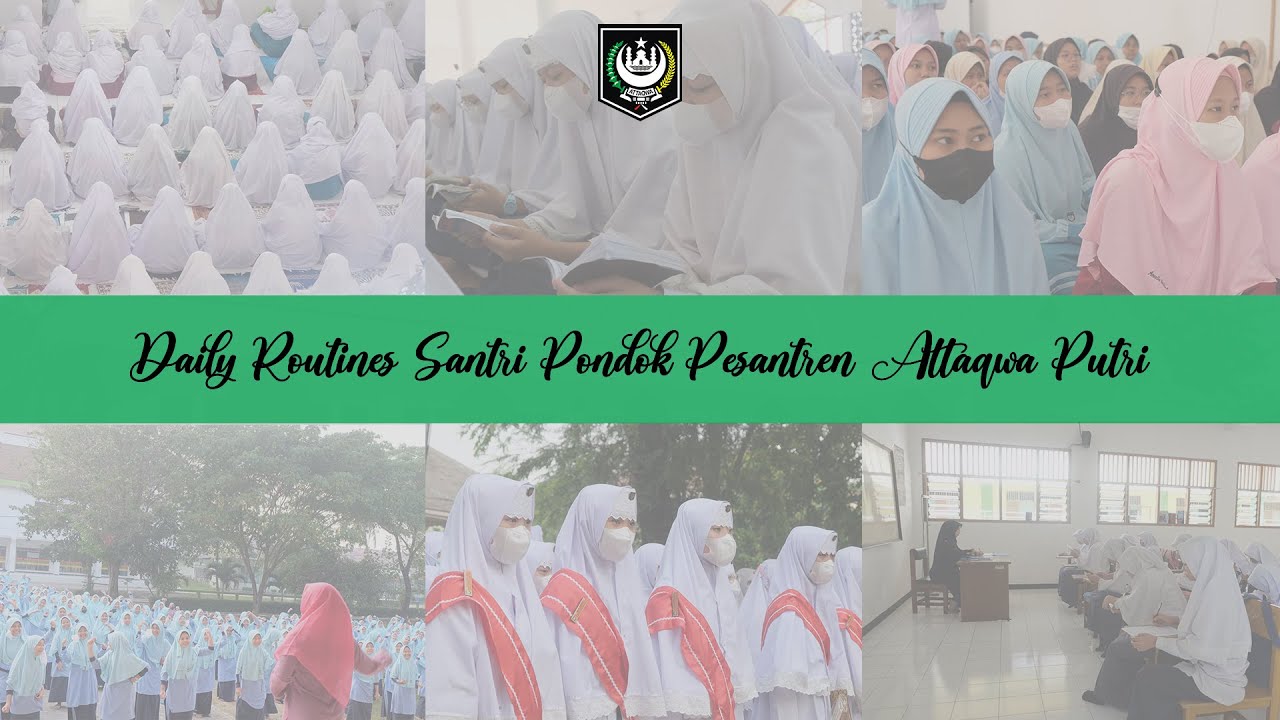 DAILY ROUTINES SANTRI PONDOK PESANTREN ATTAQWA PUTRI | Kegiatan Harian Santri